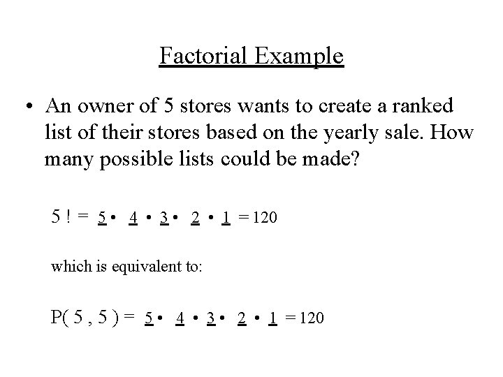 Factorial Example • An owner of 5 stores wants to create a ranked list