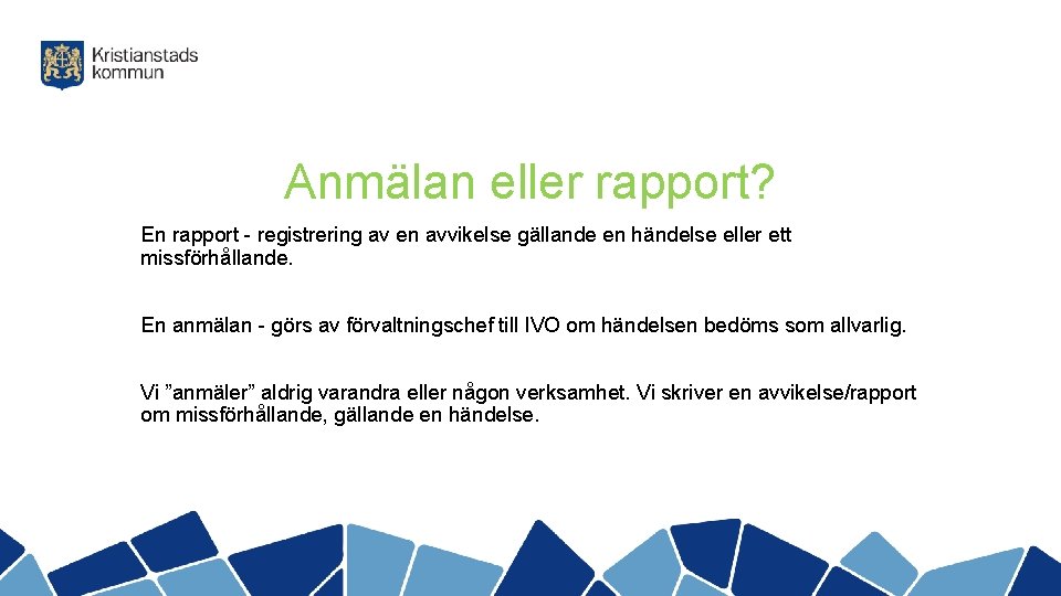 Anmälan eller rapport? En rapport - registrering av en avvikelse gällande en händelse eller