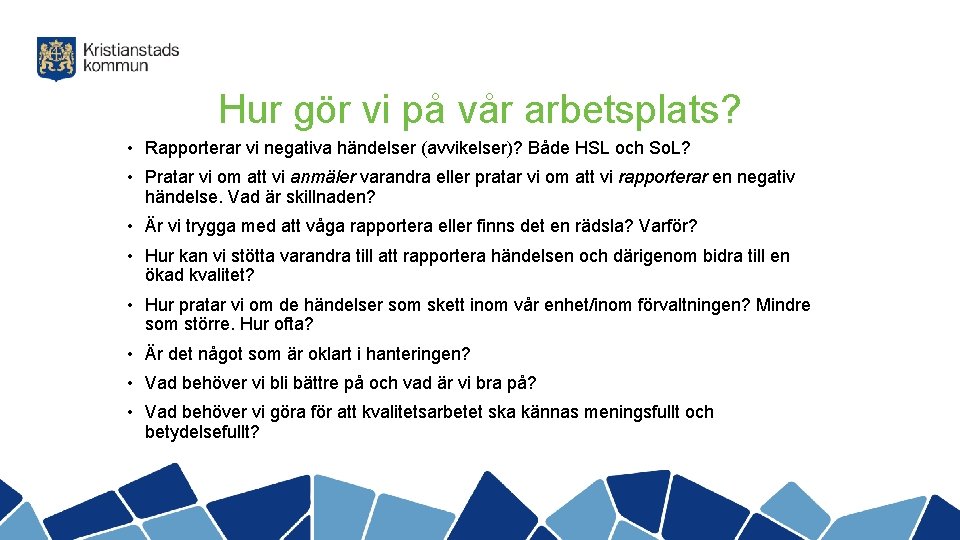 Hur gör vi på vår arbetsplats? • Rapporterar vi negativa händelser (avvikelser)? Både HSL