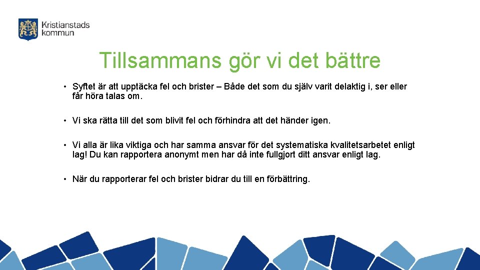 Tillsammans gör vi det bättre • Syftet är att upptäcka fel och brister –