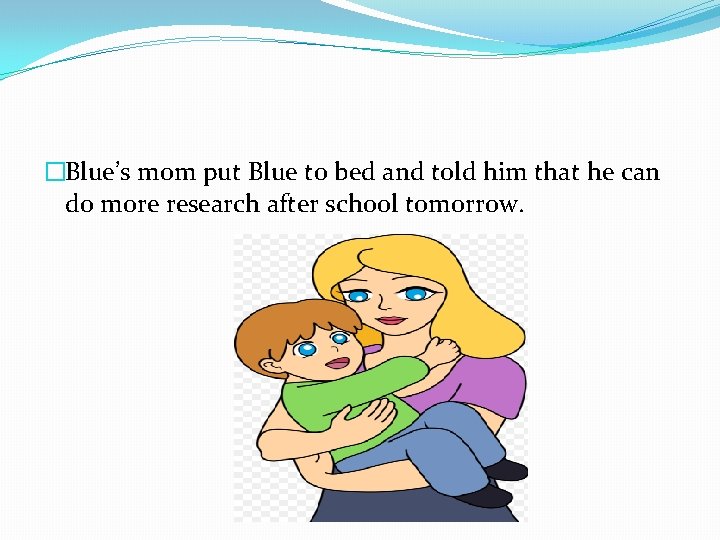 �Blue’s mom put Blue to bed and told him that he can do more