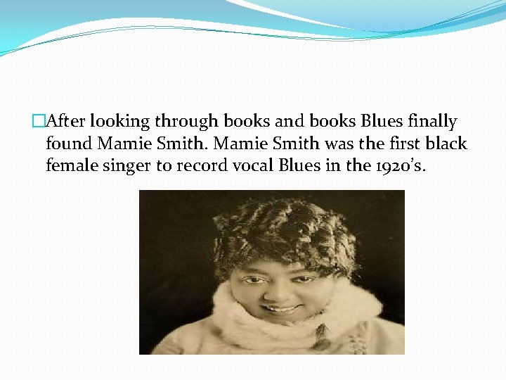 �After looking through books and books Blues finally found Mamie Smith was the first