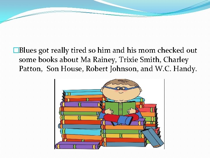 �Blues got really tired so him and his mom checked out some books about
