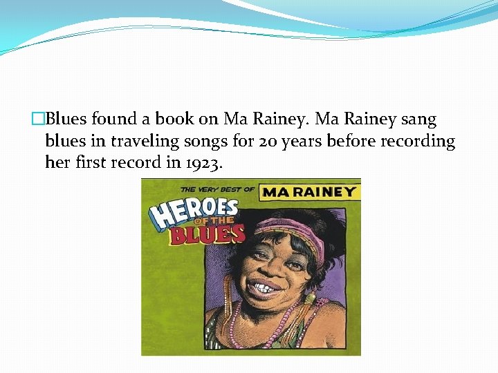 �Blues found a book on Ma Rainey sang blues in traveling songs for 20