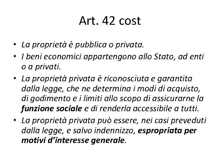 Art. 42 cost • La proprietà è pubblica o privata. • I beni economici