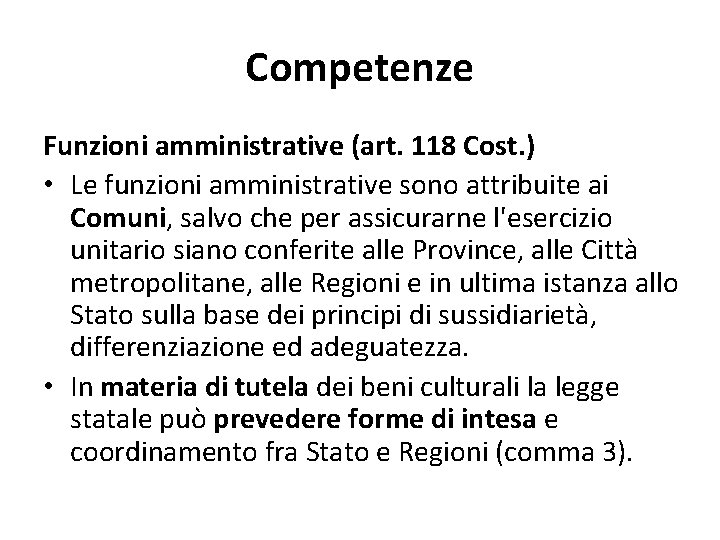 Competenze Funzioni amministrative (art. 118 Cost. ) • Le funzioni amministrative sono attribuite ai