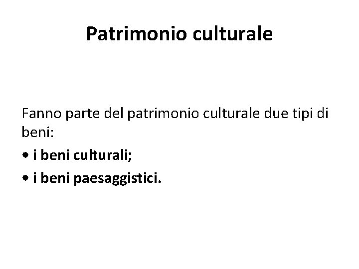 Patrimonio culturale Fanno parte del patrimonio culturale due tipi di beni: • i beni