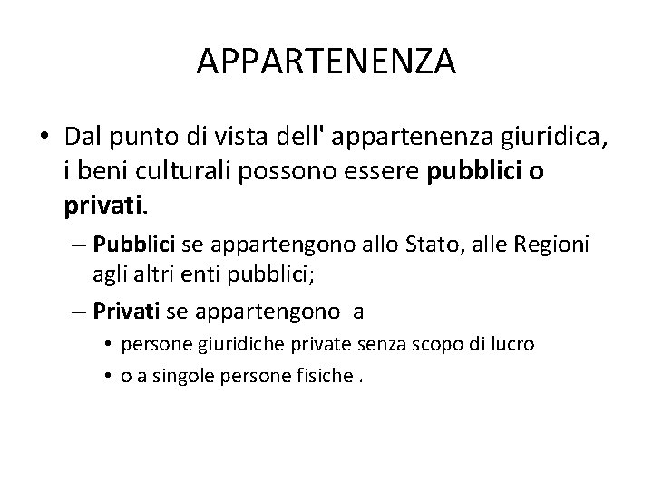 APPARTENENZA • Dal punto di vista dell' appartenenza giuridica, i beni culturali possono essere