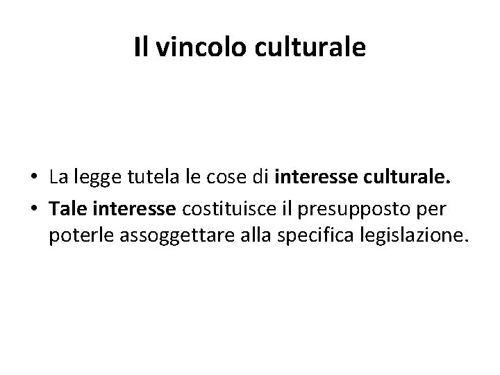 Il vincolo culturale • La legge tutela le cose di interesse culturale. • Tale