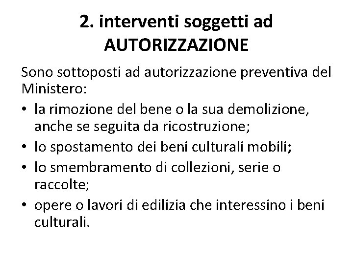 2. interventi soggetti ad AUTORIZZAZIONE Sono sottoposti ad autorizzazione preventiva del Ministero: • la