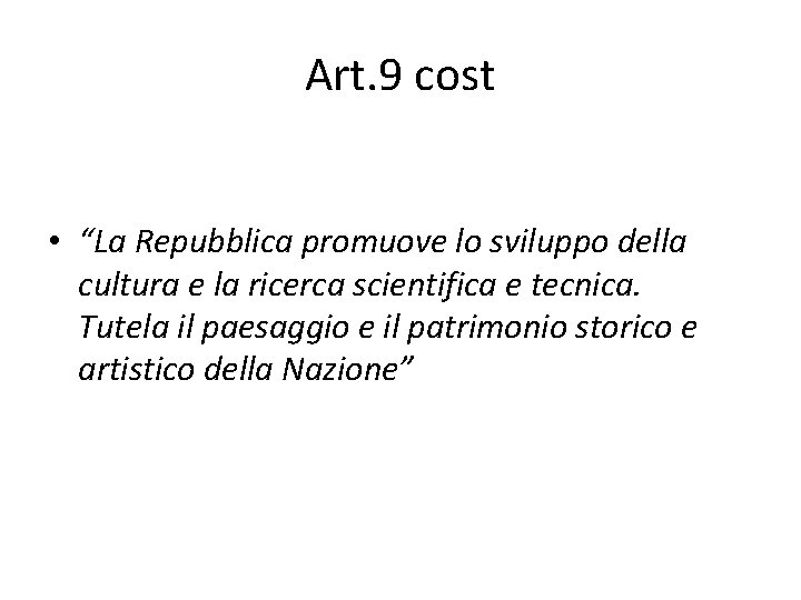 Art. 9 cost • “La Repubblica promuove lo sviluppo della cultura e la ricerca