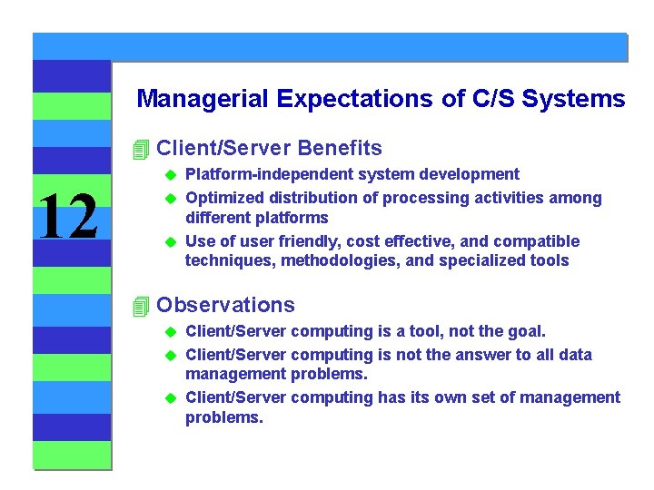 Managerial Expectations of C/S Systems 4 Client/Server Benefits 12 Platform-independent system development u Optimized