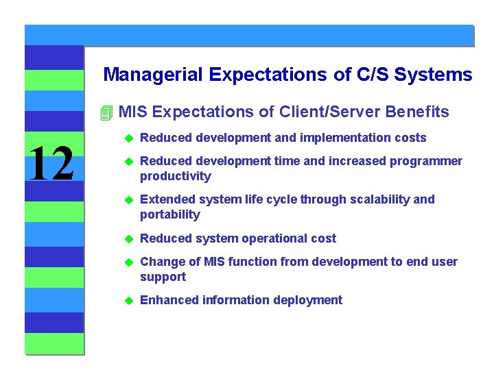 Managerial Expectations of C/S Systems 4 MIS Expectations of Client/Server Benefits 12 u Reduced