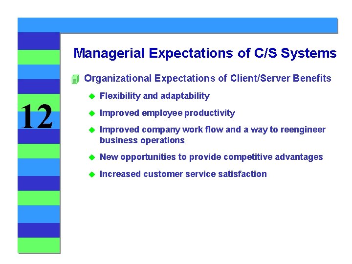 Managerial Expectations of C/S Systems 4 Organizational Expectations of Client/Server Benefits 12 u Flexibility