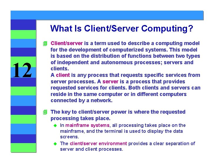 What Is Client/Server Computing? 12 4 Client/server is a term used to describe a