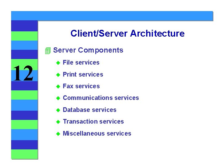 Client/Server Architecture 4 Server Components 12 u File services u Print services u Fax