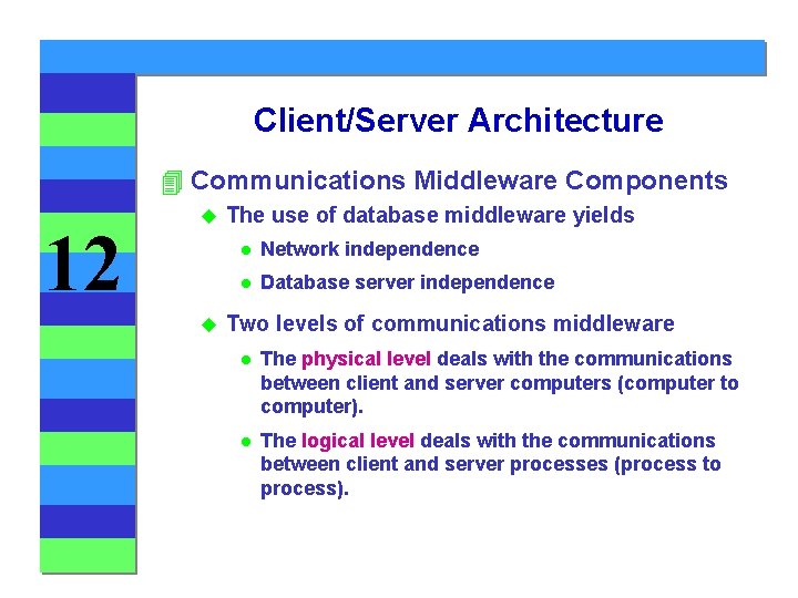 Client/Server Architecture 4 Communications Middleware Components 12 u u The use of database middleware