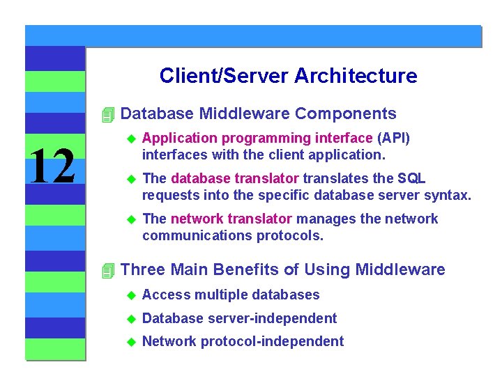 Client/Server Architecture 4 Database Middleware Components 12 u Application programming interface (API) interfaces with