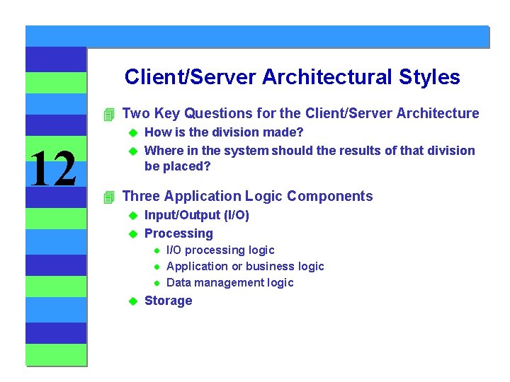 Client/Server Architectural Styles 4 Two Key Questions for the Client/Server Architecture How is the