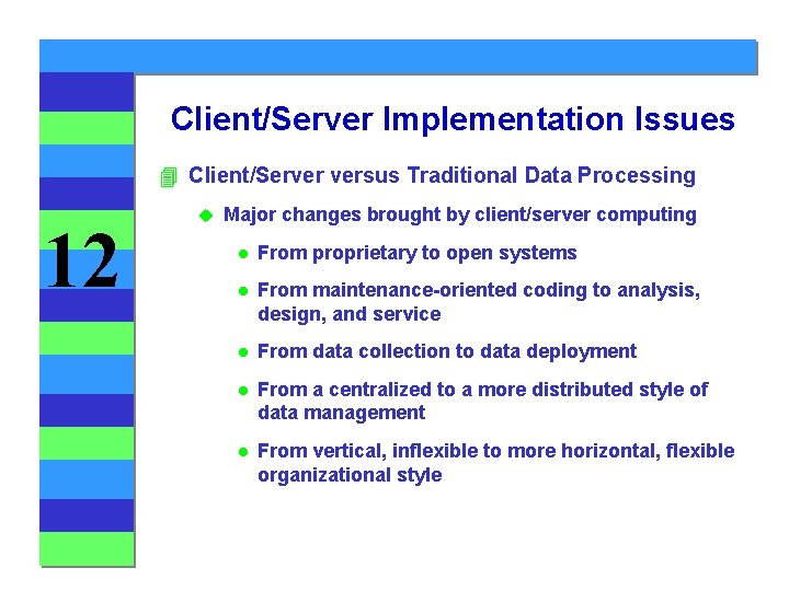Client/Server Implementation Issues 4 Client/Server versus Traditional Data Processing 12 u Major changes brought