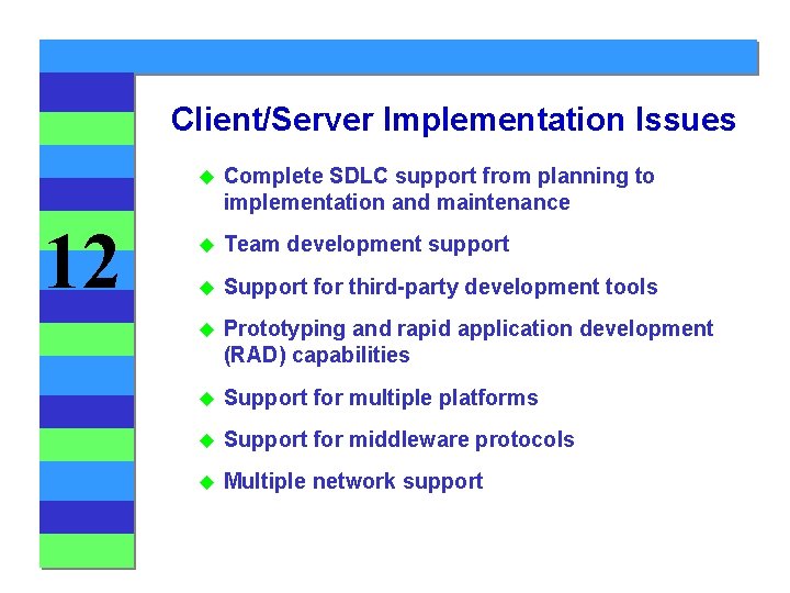 Client/Server Implementation Issues 12 u Complete SDLC support from planning to implementation and maintenance