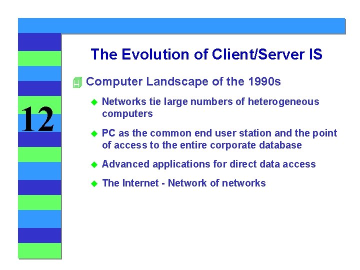 The Evolution of Client/Server IS 4 Computer Landscape of the 1990 s 12 u