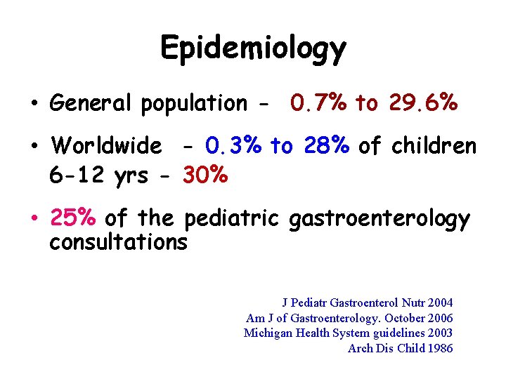 Epidemiology • General population - 0. 7% to 29. 6% • Worldwide - 0.