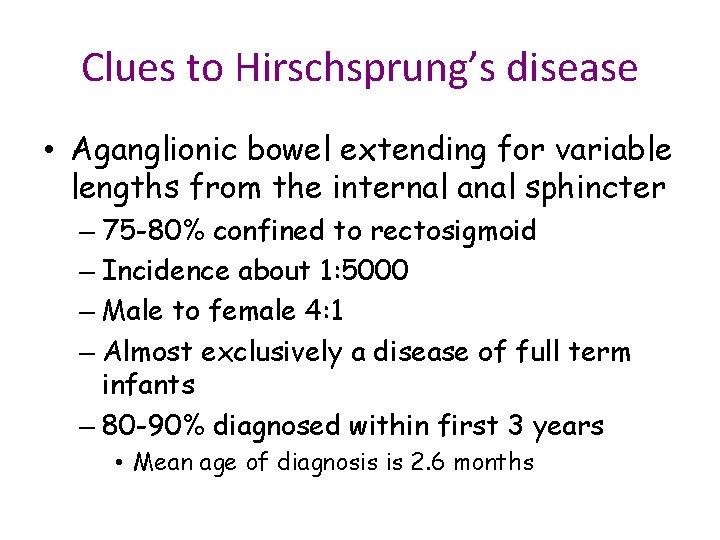 Clues to Hirschsprung’s disease • Aganglionic bowel extending for variable lengths from the internal