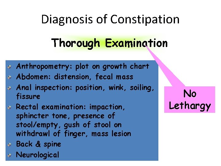 Diagnosis of Constipation Thorough Examination Anthropometry: plot on growth chart Abdomen: distension, fecal mass