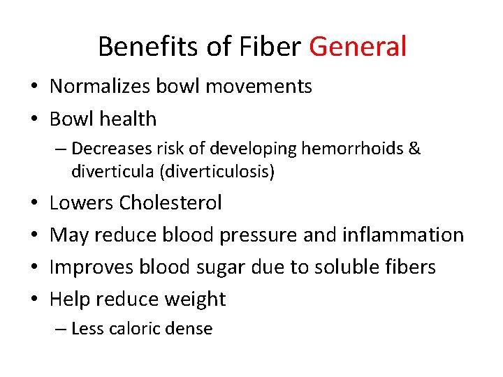 Benefits of Fiber General • Normalizes bowl movements • Bowl health – Decreases risk