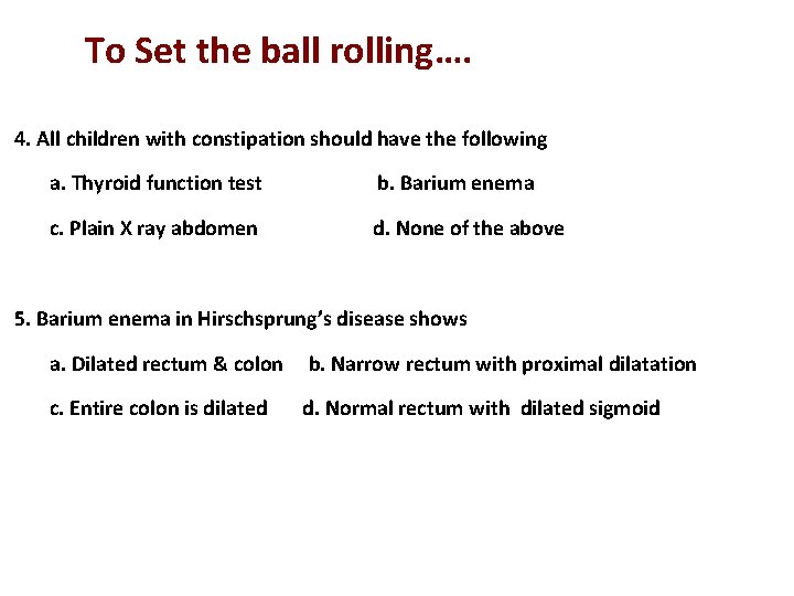 To Set the ball rolling…. 4. All children with constipation should have the following