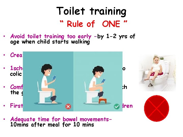 Toilet training “ Rule of ONE ” • Avoid toilet training too early -by