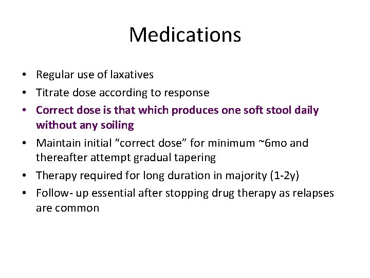 Medications • Regular use of laxatives • Titrate dose according to response • Correct