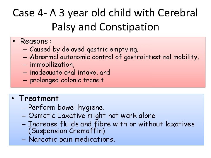 Case 4 - A 3 year old child with Cerebral Palsy and Constipation •