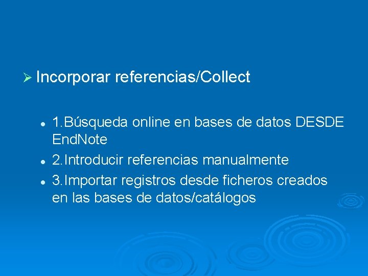 Ø Incorporar referencias/Collect l l l 1. Búsqueda online en bases de datos DESDE