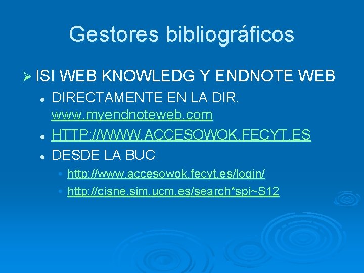 Gestores bibliográficos Ø ISI WEB KNOWLEDG Y ENDNOTE WEB l l l DIRECTAMENTE EN