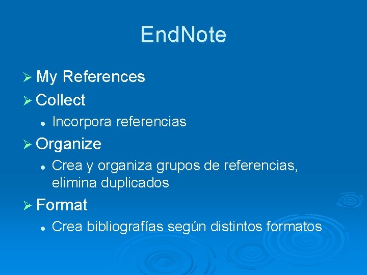 End. Note Ø My References Ø Collect l Incorpora referencias Ø Organize l Crea