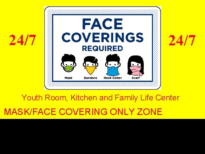 24/7 Youth Room, Kitchen and Family Life Center MASK/FACE COVERING ONLY ZONE 