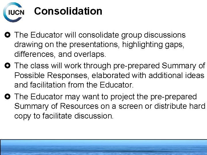 Consolidation The Educator will consolidate group discussions drawing on the presentations, highlighting gaps, differences,