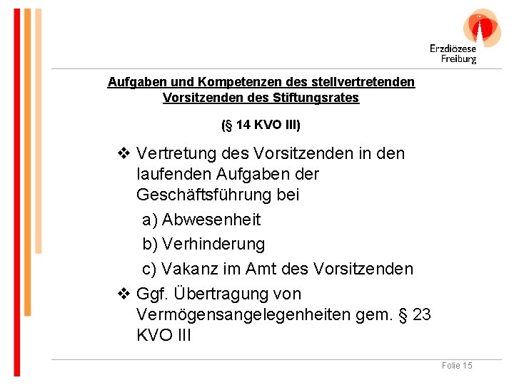 Aufgaben und Kompetenzen des stellvertretenden Vorsitzenden des Stiftungsrates (§ 14 KVO III) v Vertretung