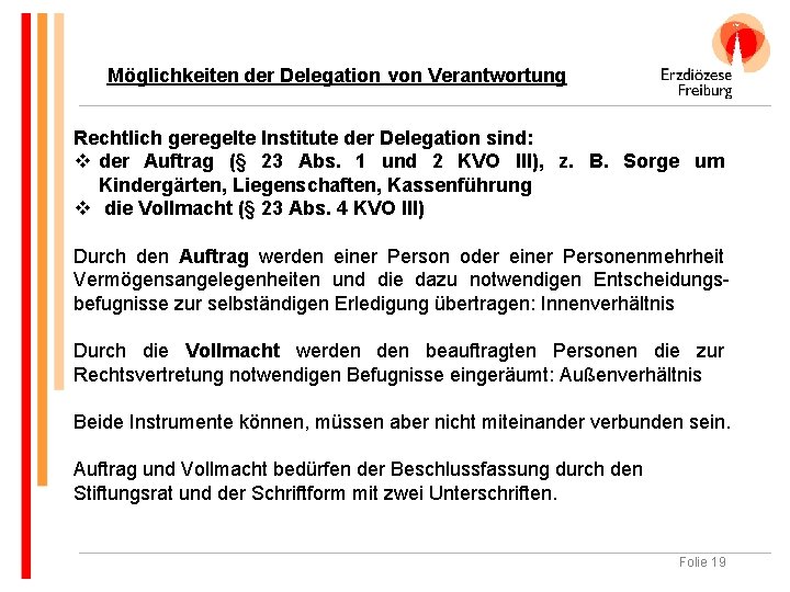 Möglichkeiten der Delegation von Verantwortung Rechtlich geregelte Institute der Delegation sind: v der Auftrag