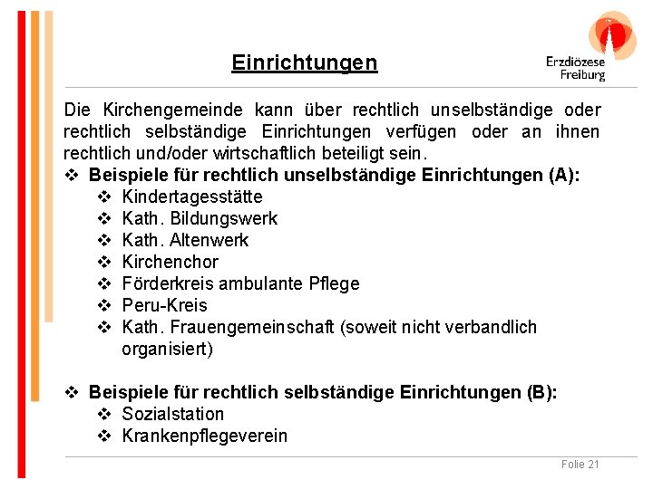 Einrichtungen Die Kirchengemeinde kann über rechtlich unselbständige oder rechtlich selbständige Einrichtungen verfügen oder an