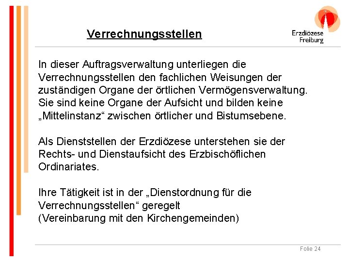 Verrechnungsstellen In dieser Auftragsverwaltung unterliegen die Verrechnungsstellen den fachlichen Weisungen der zuständigen Organe der