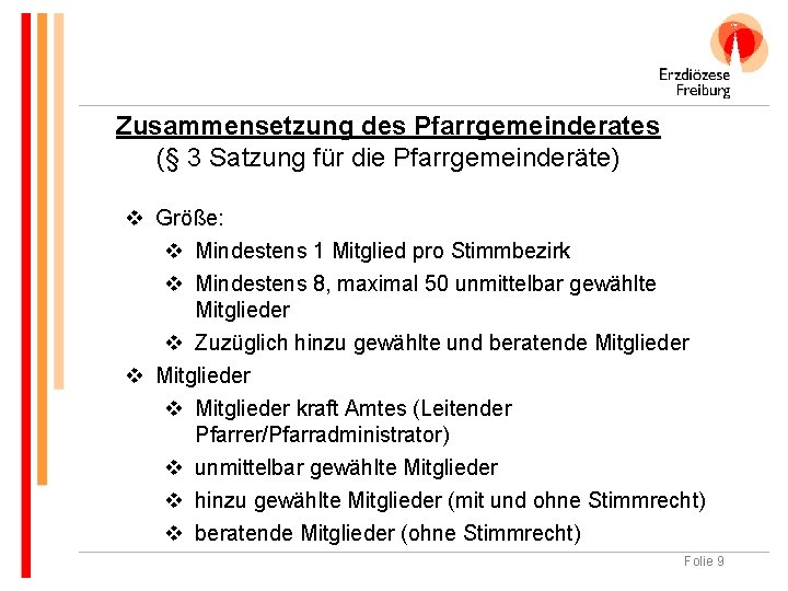 Zusammensetzung des Pfarrgemeinderates (§ 3 Satzung für die Pfarrgemeinderäte) v Größe: v Mindestens 1