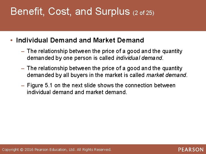 Benefit, Cost, and Surplus (2 of 25) • Individual Demand Market Demand – The