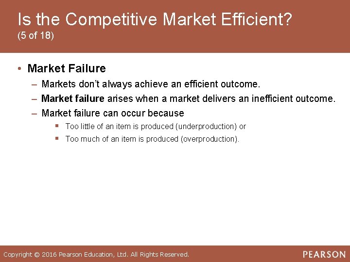 Is the Competitive Market Efficient? (5 of 18) • Market Failure ‒ Markets don’t