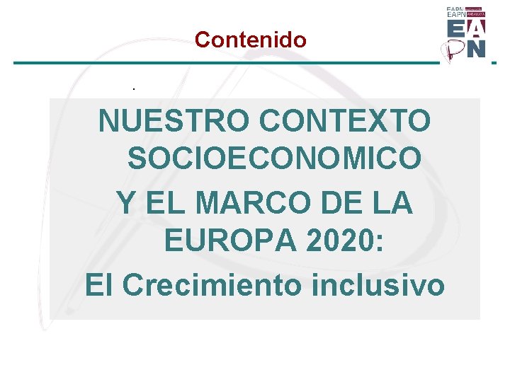 Contenido. NUESTRO CONTEXTO SOCIOECONOMICO Y EL MARCO DE LA EUROPA 2020: El Crecimiento inclusivo