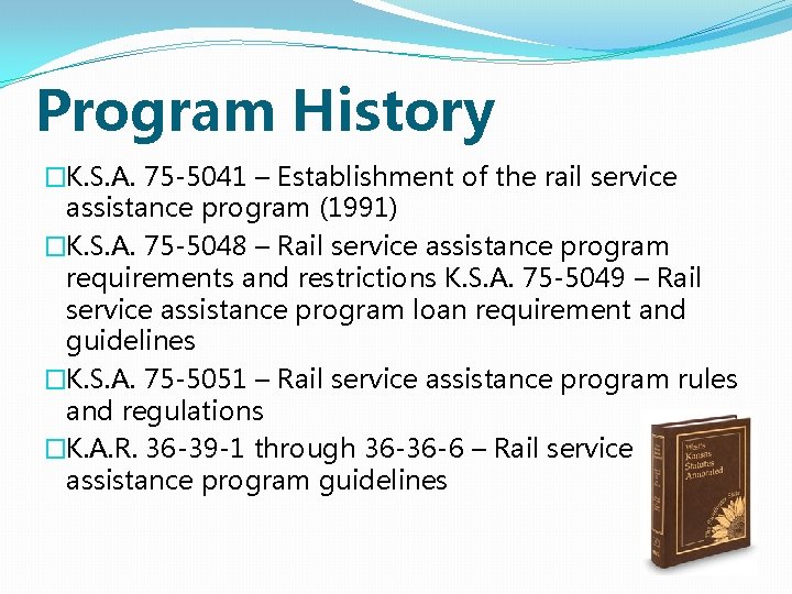 Program History �K. S. A. 75 -5041 – Establishment of the rail service assistance