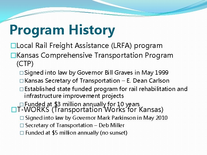 Program History �Local Rail Freight Assistance (LRFA) program �Kansas Comprehensive Transportation Program (CTP) �