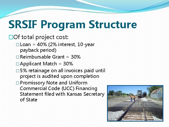 SRSIF Program Structure �Of total project cost: � Loan = 40% (2% interest, 10